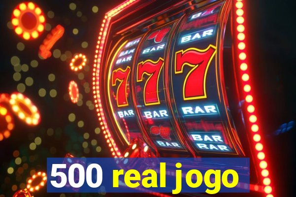 500 real jogo